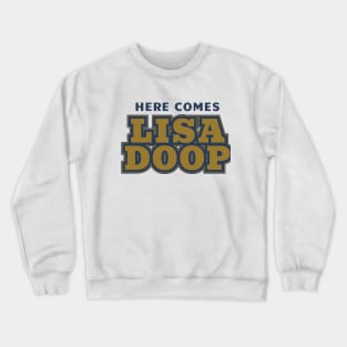 Here Comes Lisa Doop Crewneck Sweatshirt